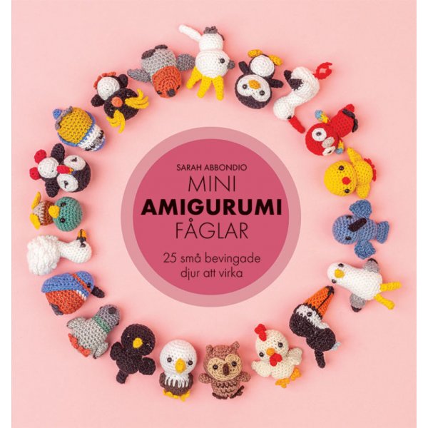 Mini amigurumi linnut: 25 pient siivellist elint virkattavaksi